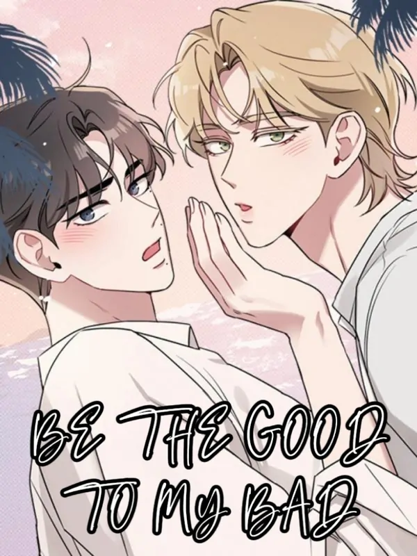 Be the Good to My Bad